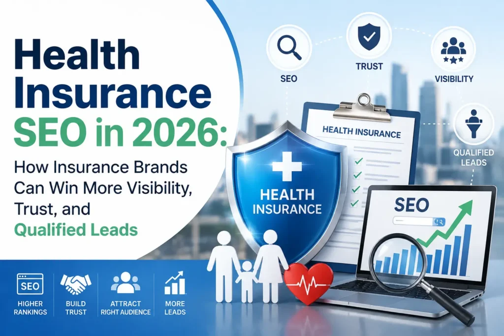 Health Insurance SEO in 2026: How Insurance Brands Can Win More Visibility, Trust, and Qualified Leads